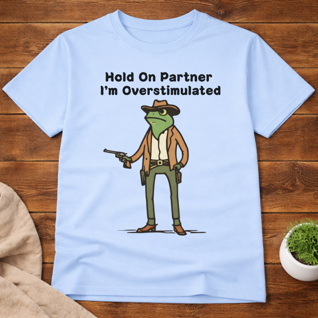 Hold On Partner I'm Overstimulated T-Shirt