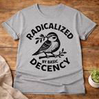 Radicalized By Basic Decency T-Shirt