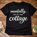 Mentally I'm At The Cottage T-Shirt