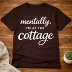 Mentally I'm At The Cottage T-Shirt