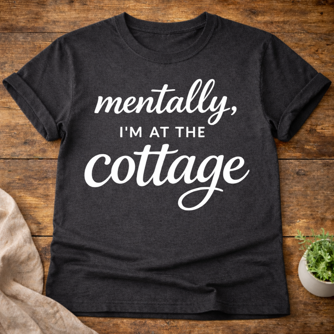 Mentally I'm At The Cottage T-Shirt