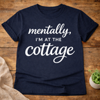 Mentally I'm At The Cottage T-Shirt