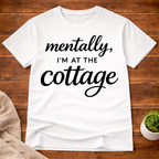 Mentally I'm At The Cottage T-Shirt