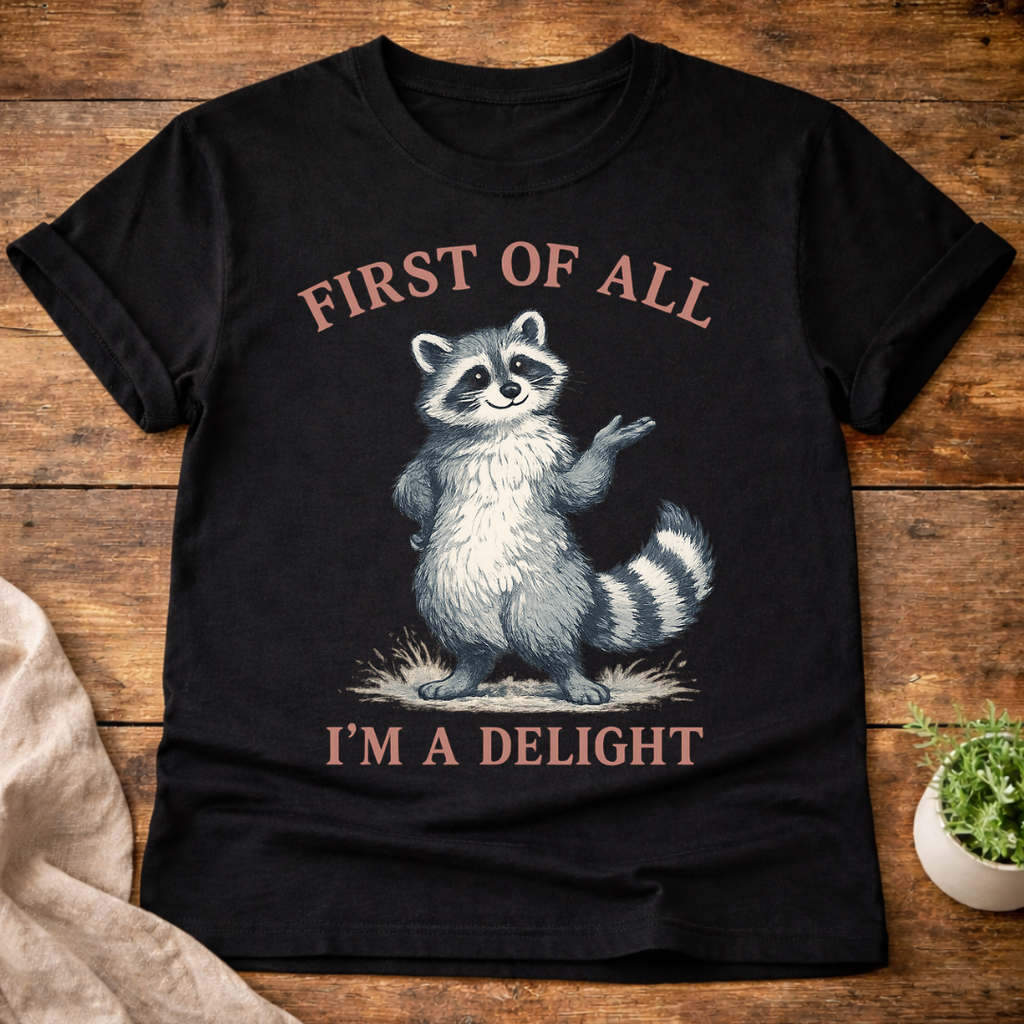 First of All I'm A Delight Raccon T-Shirt