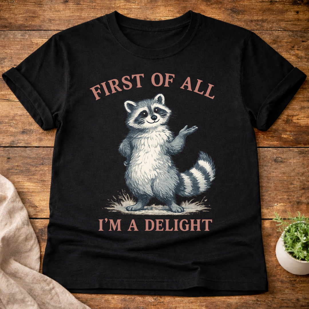 First of All I'm A Delight Raccon T-Shirt