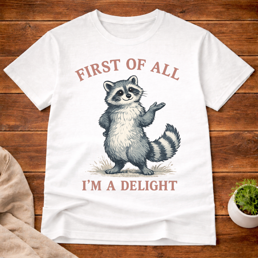 First of All I'm A Delight Raccon T-Shirt