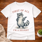First of All I'm A Delight Raccon T-Shirt