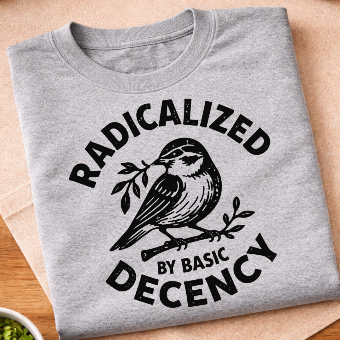 Radicalized By Basic Decency T-Shirt
