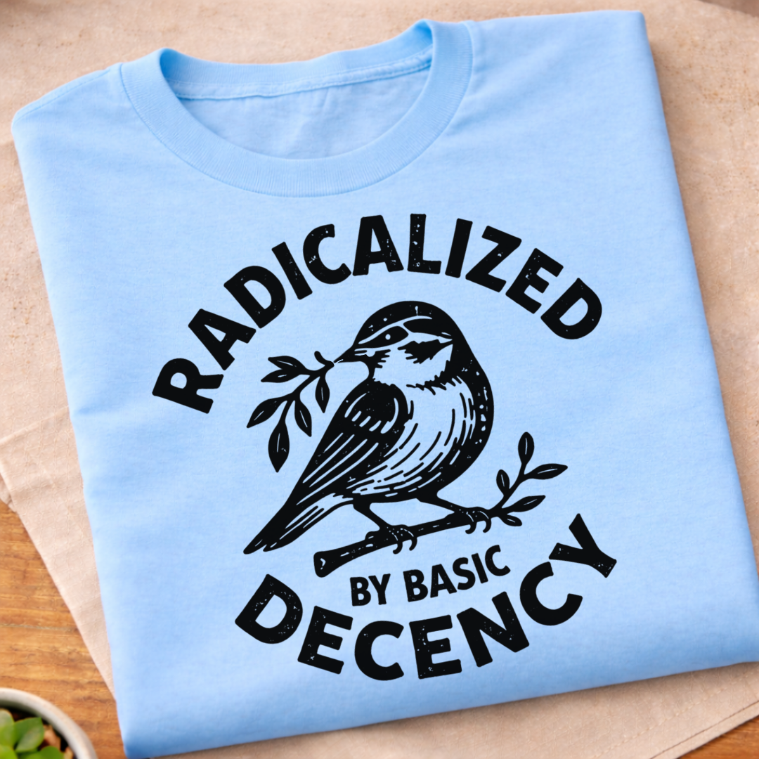 Radicalized By Basic Decency T-Shirt