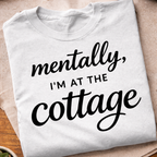 Mentally I'm At The Cottage T-Shirt