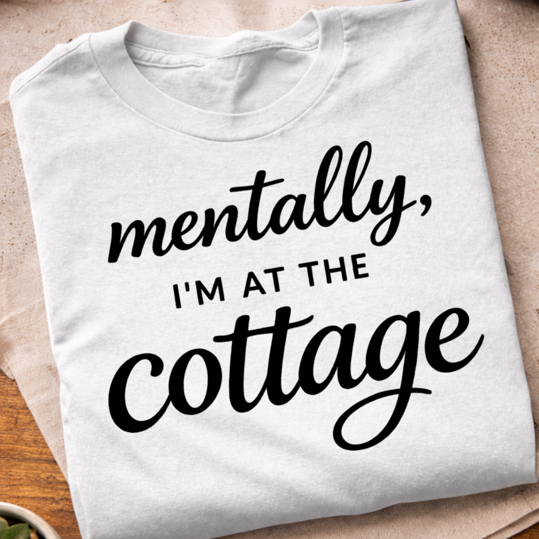 Mentally I'm At The Cottage T-Shirt