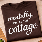Mentally I'm At The Cottage T-Shirt