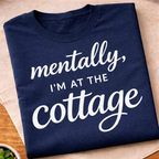 Mentally I'm At The Cottage T-Shirt