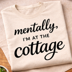 Mentally I'm At The Cottage T-Shirt