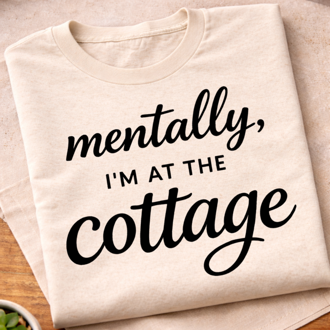 Mentally I'm At The Cottage T-Shirt