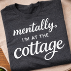 Mentally I'm At The Cottage T-Shirt