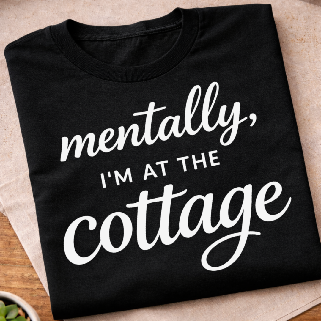 Mentally I'm At The Cottage T-Shirt