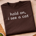 Hold On I See A Cat T-Shirt