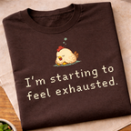 I'm Starting To Feel Exhausted T-Shirt