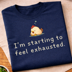I'm Starting To Feel Exhausted T-Shirt