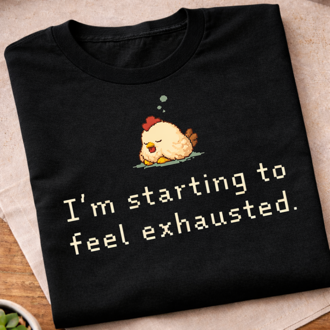 I'm Starting To Feel Exhausted T-Shirt