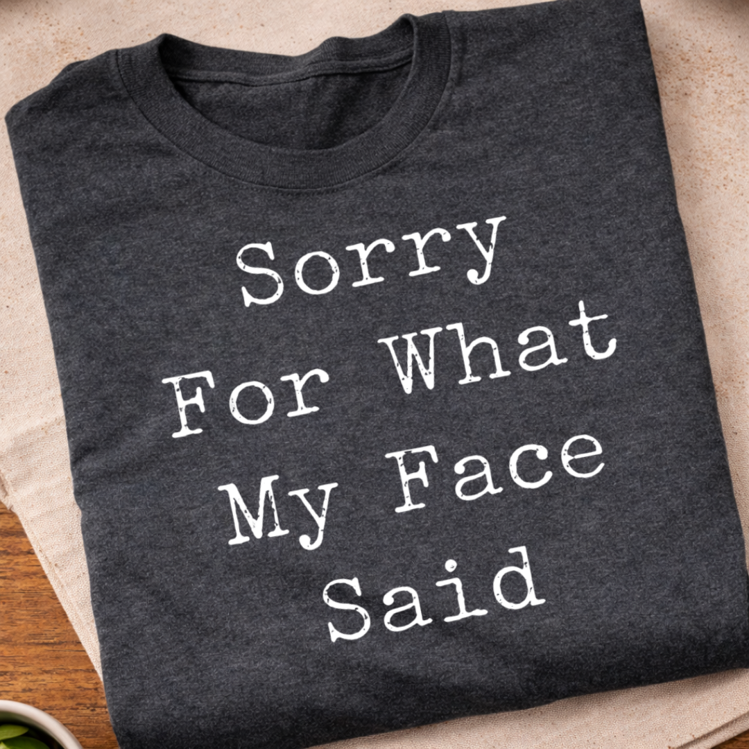 My Face Said T-Shirt