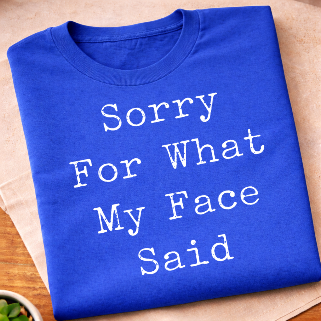 My Face Said T-Shirt