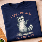 First of All I'm A Delight Raccon T-Shirt