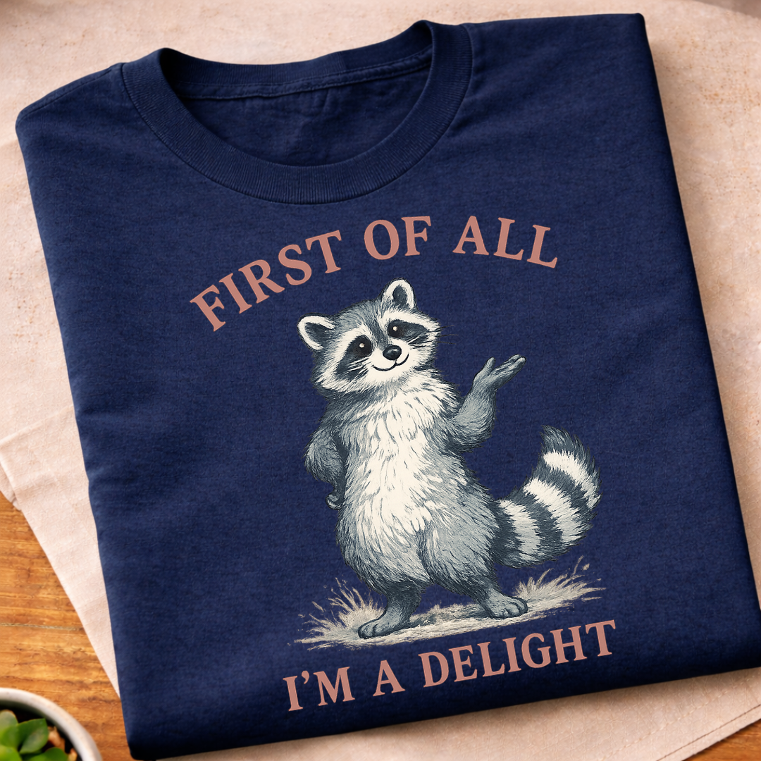First of All I'm A Delight Raccon T-Shirt