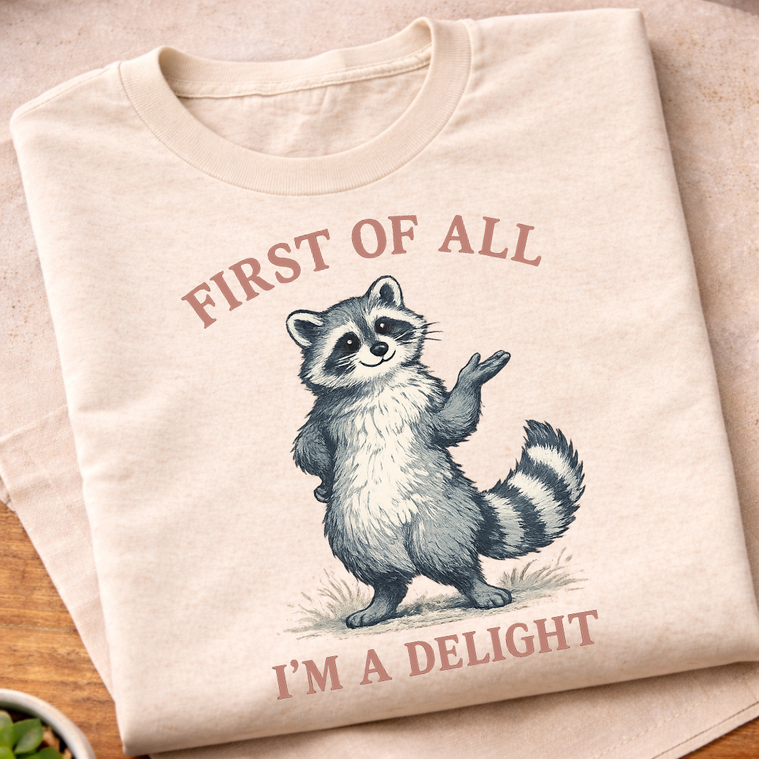 First of All I'm A Delight Raccon T-Shirt