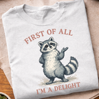 First of All I'm A Delight Raccon T-Shirt