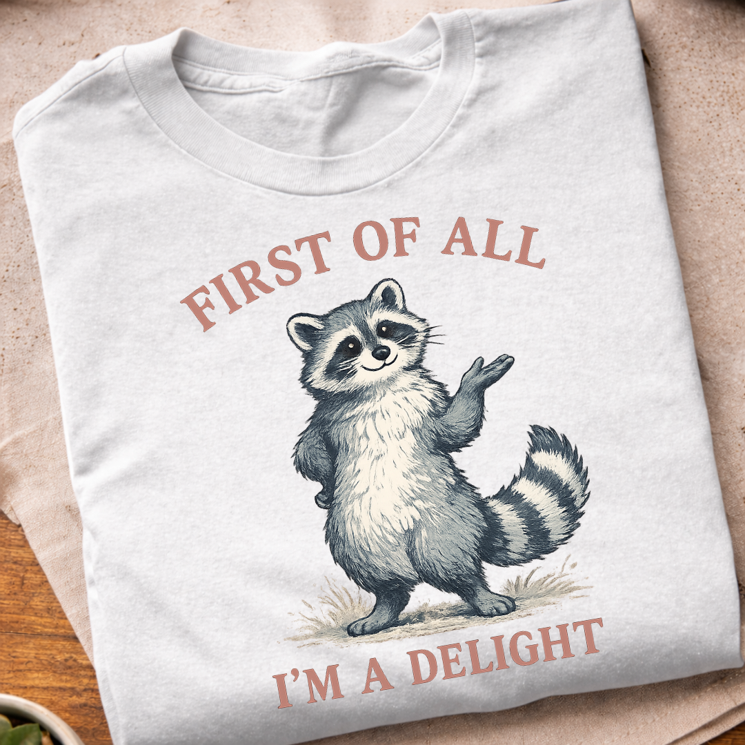 First of All I'm A Delight Raccon T-Shirt