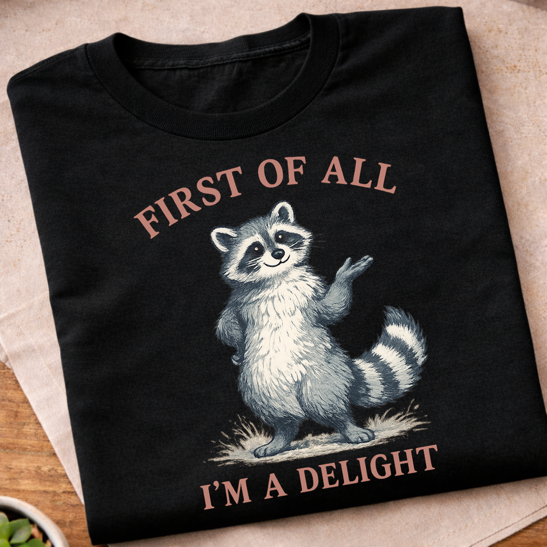 First of All I'm A Delight Raccon T-Shirt