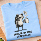 Say Weird Stuff T-Shirt