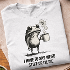Say Weird Stuff T-Shirt