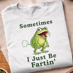 I Just Be Fartin' T-Shirt