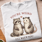 You're Weird I'll Keep You T-Shirt