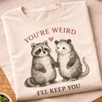 You're Weird I'll Keep You T-Shirt