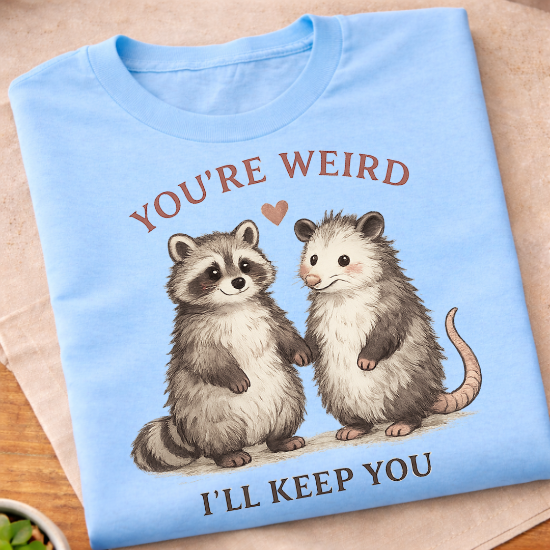 You're Weird I'll Keep You T-Shirt