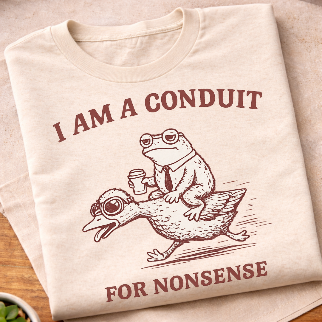 Conduit For Nonsense T-Shirt