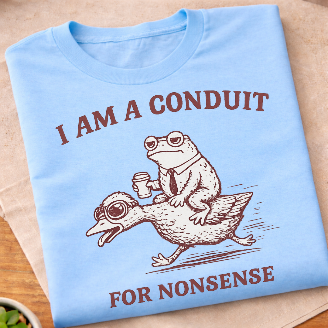 Conduit For Nonsense T-Shirt