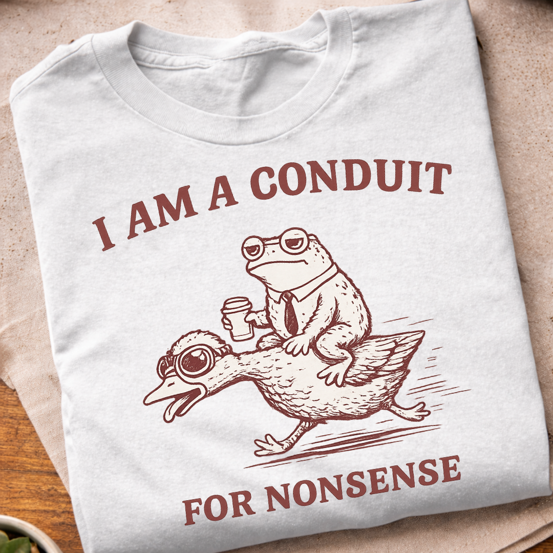 Conduit For Nonsense T-Shirt
