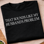 Sounds Like My Husbands Problem T-Shirt
