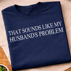 Sounds Like My Husbands Problem T-Shirt