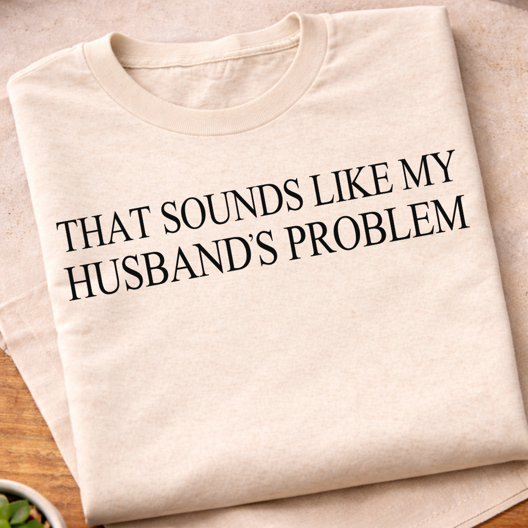 Sounds Like My Husbands Problem T-Shirt