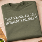Sounds Like My Husbands Problem T-Shirt