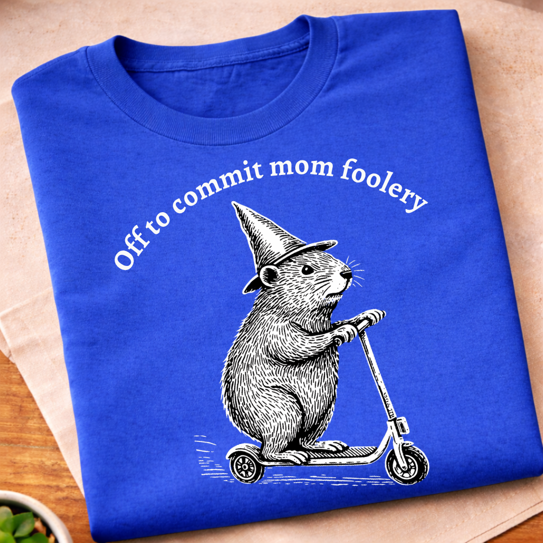 Off to Commit Mom Foolery T-Shirt