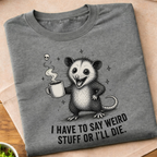 I Have To Say Weird Stuff T-Shirt
