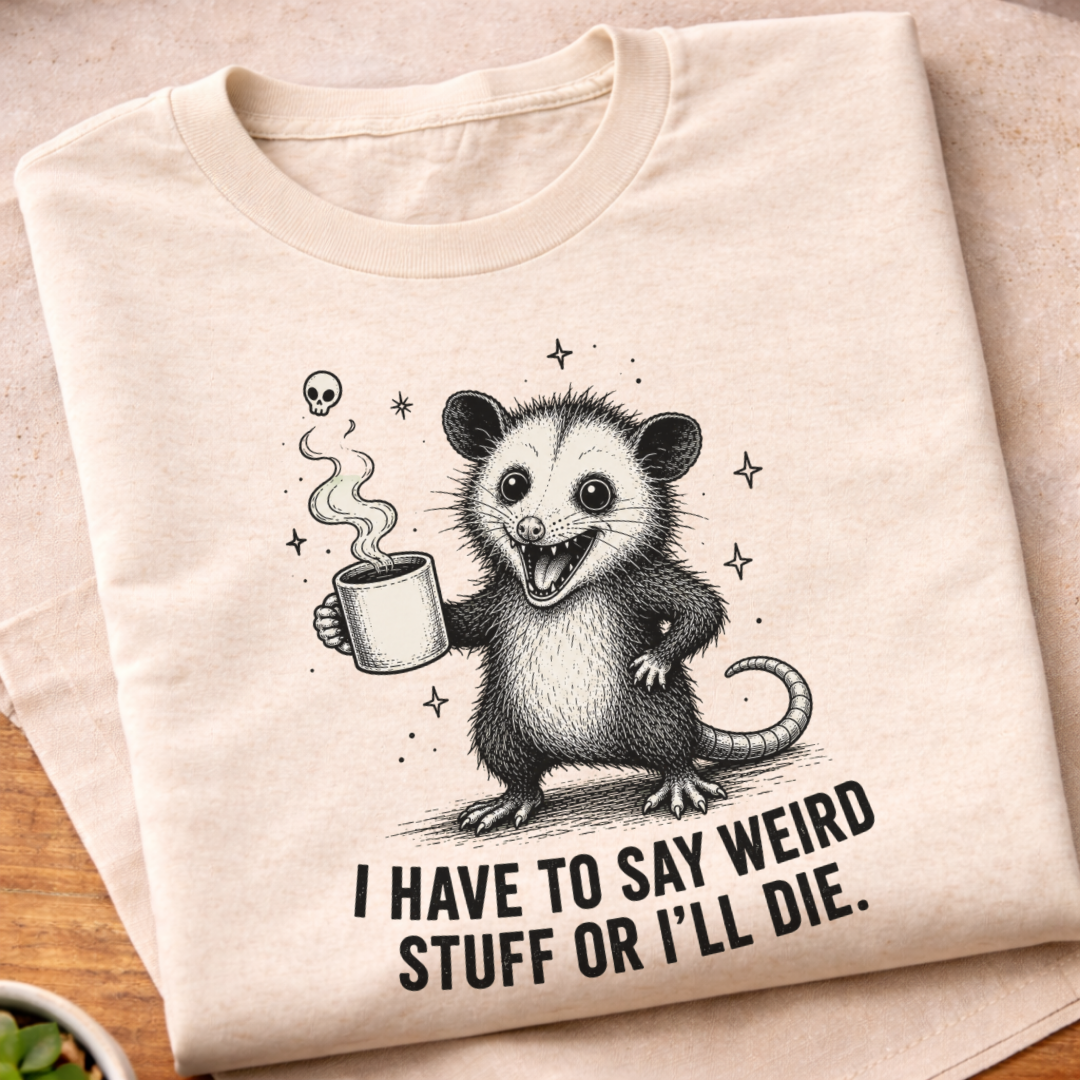 I Have To Say Weird Stuff T-Shirt