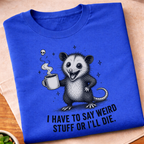 I Have To Say Weird Stuff T-Shirt